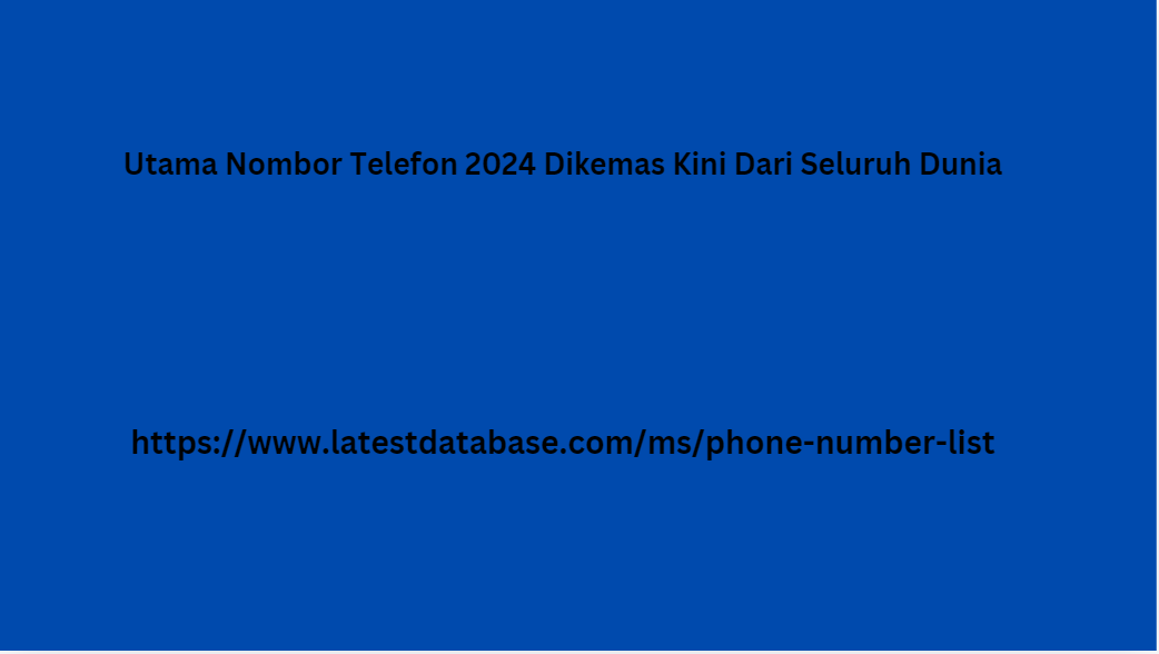 Utama Nombor Telefon 2024 Dikemas Kini Dari Seluruh unia 